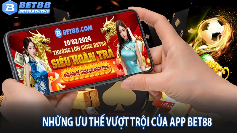 Khám phá ưu điểm vượt trội của app di động Bet88