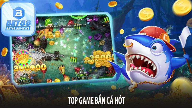 Top game bắn cá hot nhất hiện nay tại nhà cái Bet88