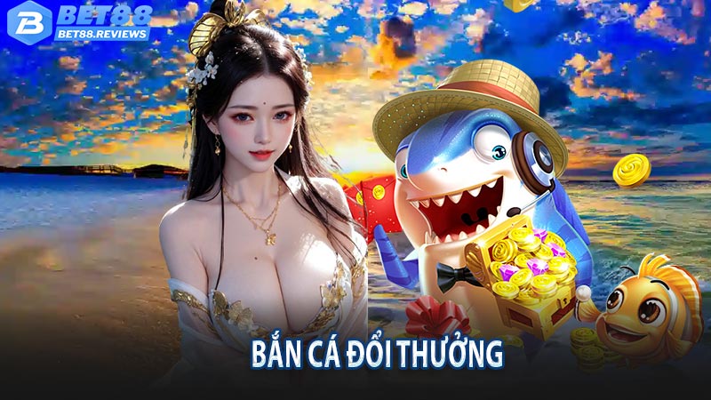 bắn cá đổi thưởng