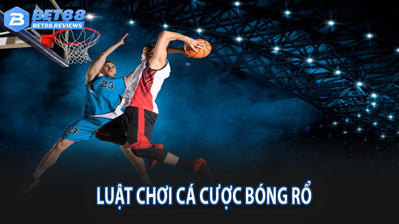 Luật chơi cá cược bóng rổ bet88 cơ bản