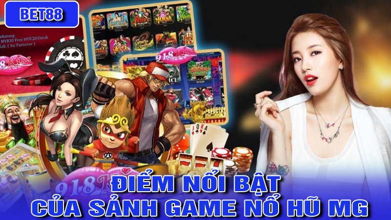 Điểm nổi bật của sảnh game nổ hũ MG