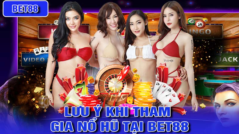 Lưu ý khi tham gia nổ hũ tại bet88